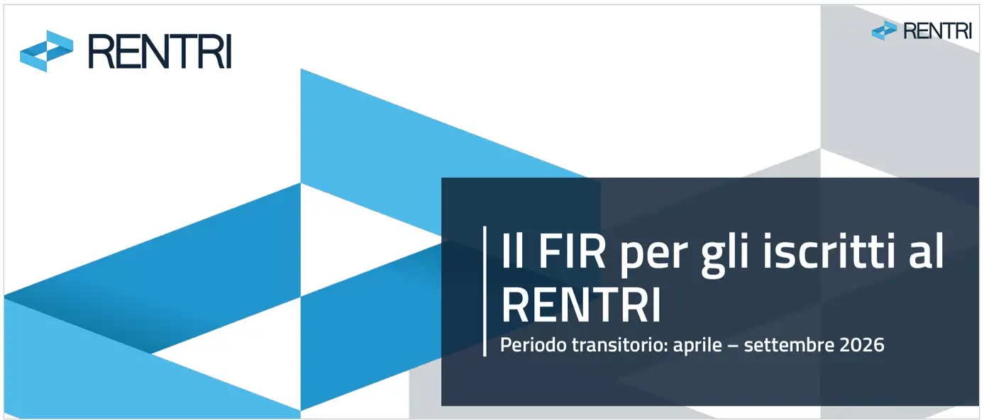 RENTRI / Istruzioni FIR Periodo transitorio: aprile - settembre 2026 RENTRI / Istruzioni FIR Periodo transitorio: aprile - settembre 2026